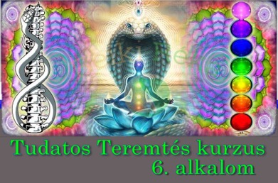 Tudatos Teremtés Kurzus 1.0 - 6. alkalom